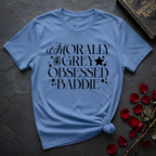 Morally Grey Obsessed Baddie T-Shirt