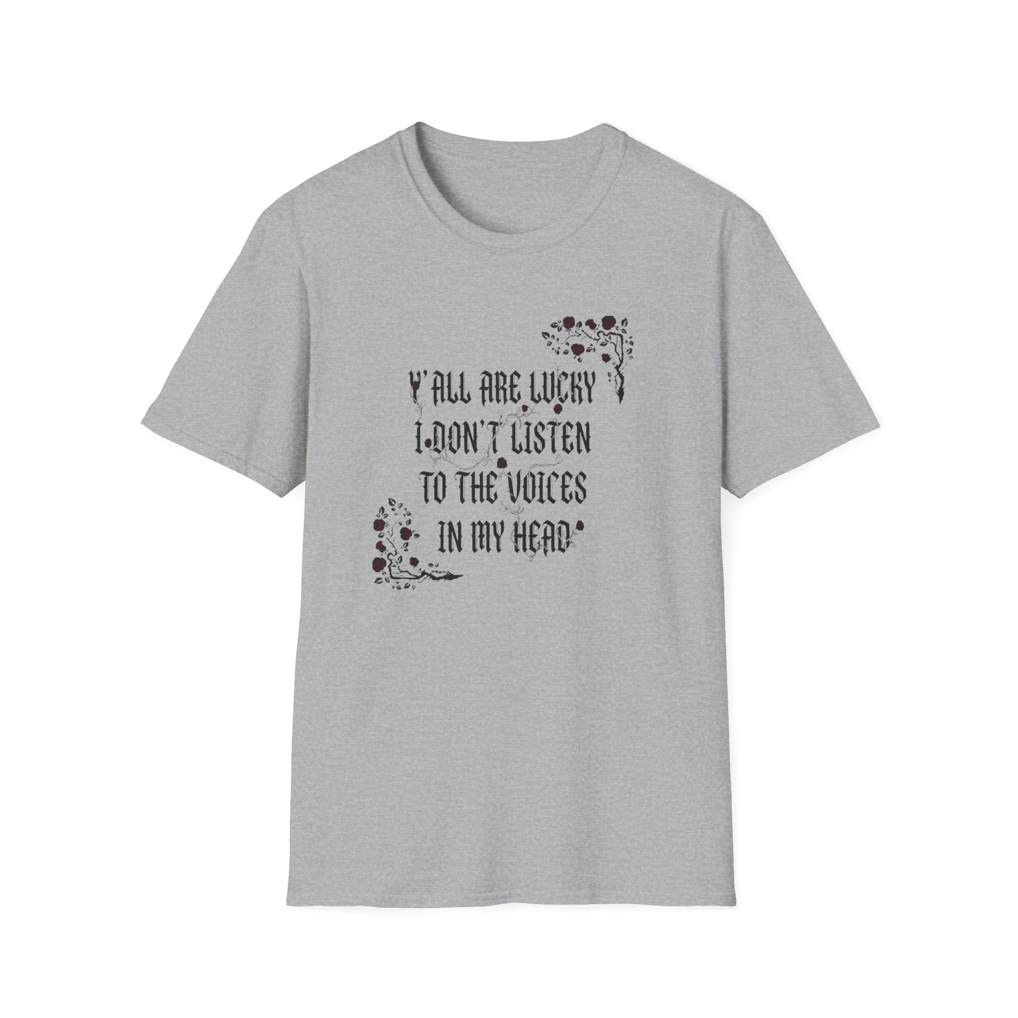 Ya'll Are Lucky I Don't Listen To The Voices T-Shirt