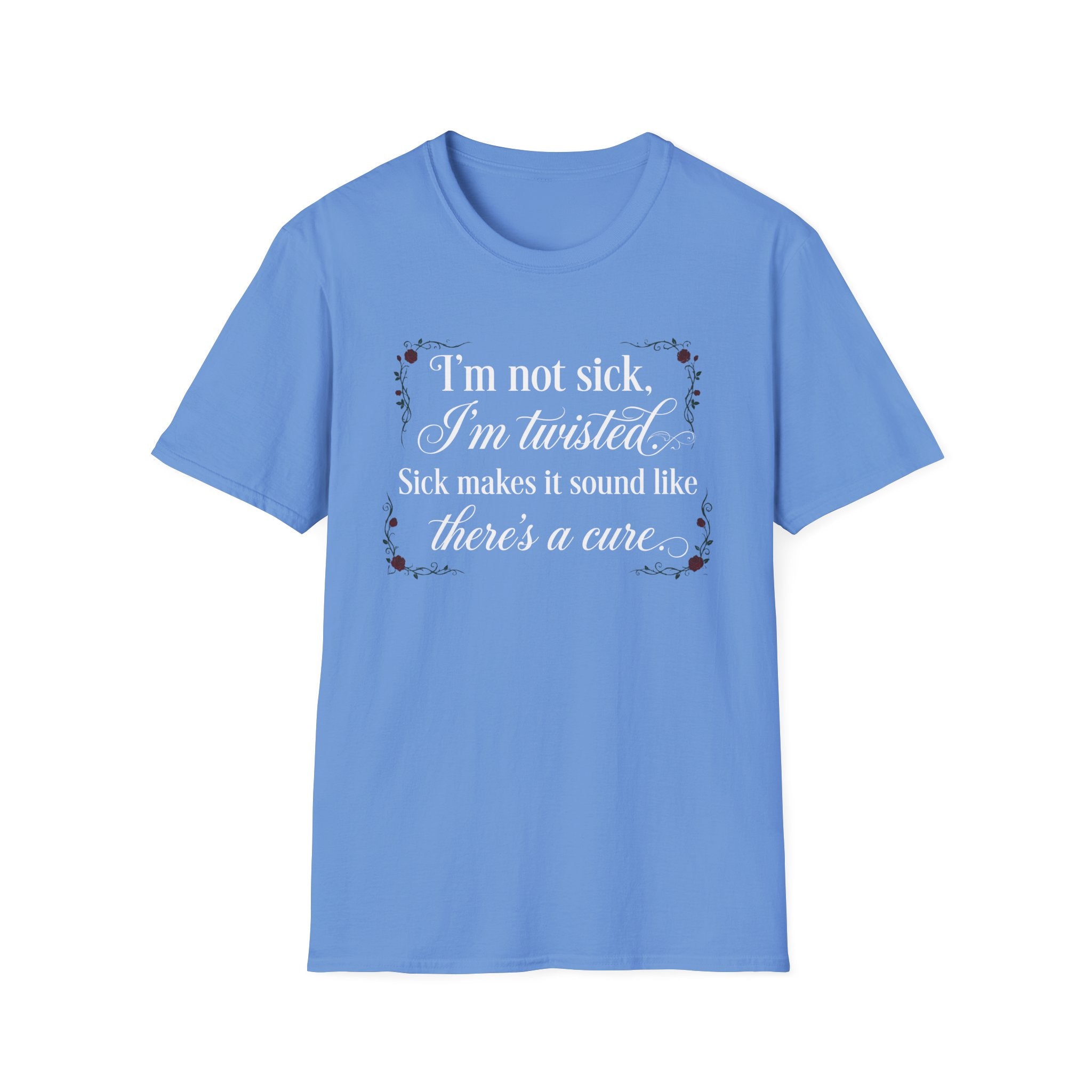 I'm Not Sick, Im Twisted T-Shirt