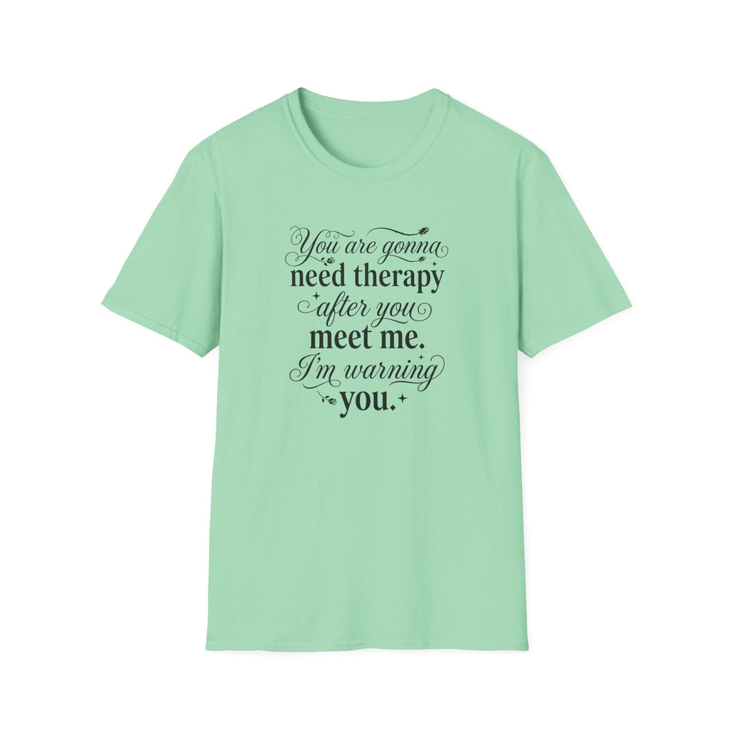 You Are Going To Need Therapy T-Shirt