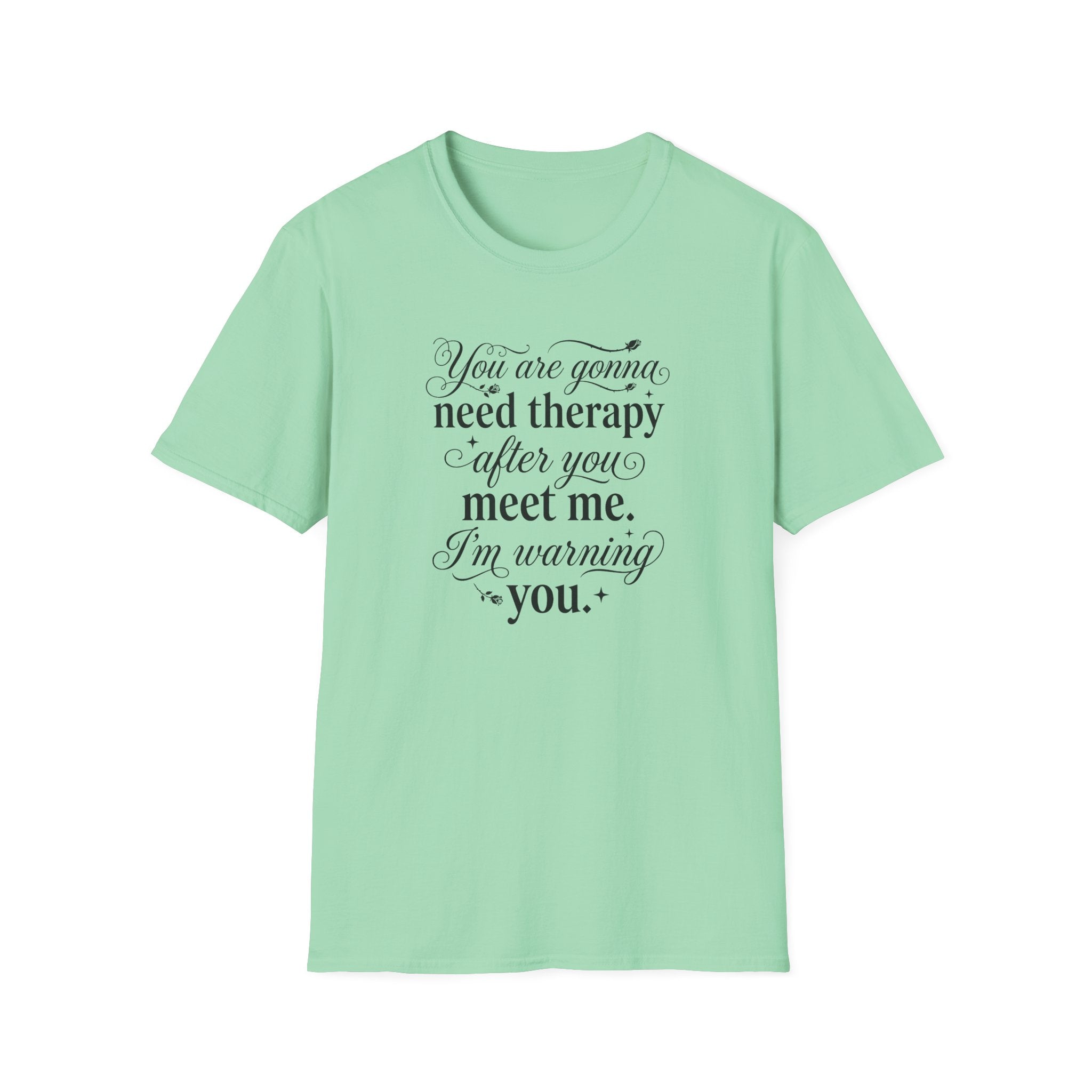 You Are Going To Need Therapy T-Shirt
