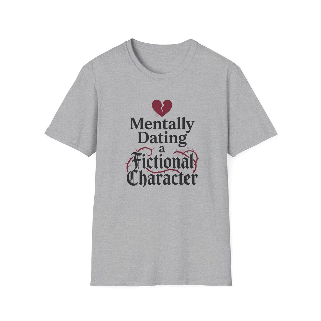 Mentally Dating A Fictional Character T-Shirt