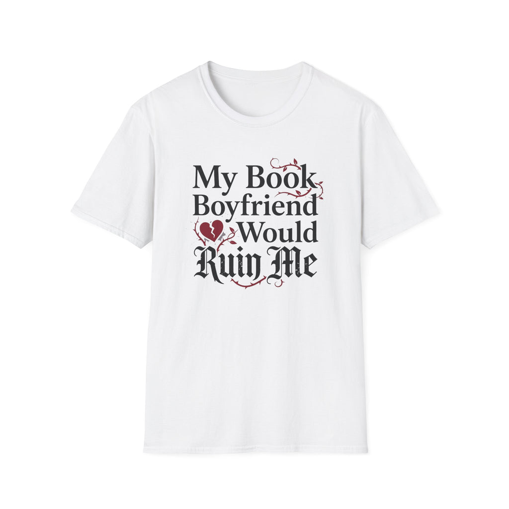 My Book Boyfriend Would Ruin Me T-Shirt