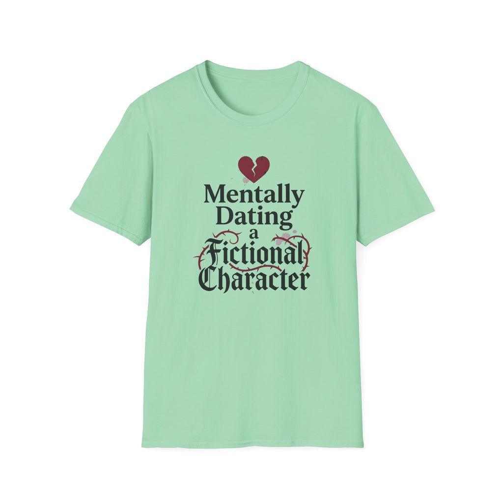 Mentally Dating A Fictional Character T-Shirt