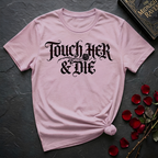 Touch Her And Die T-Shirt