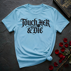 Touch Her And Die T-Shirt