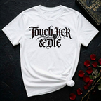 Touch Her And Die T-Shirt