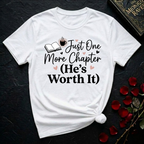Just One More Chapter, He's Worth It T-Shirt