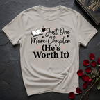 Just One More Chapter, He's Worth It T-Shirt