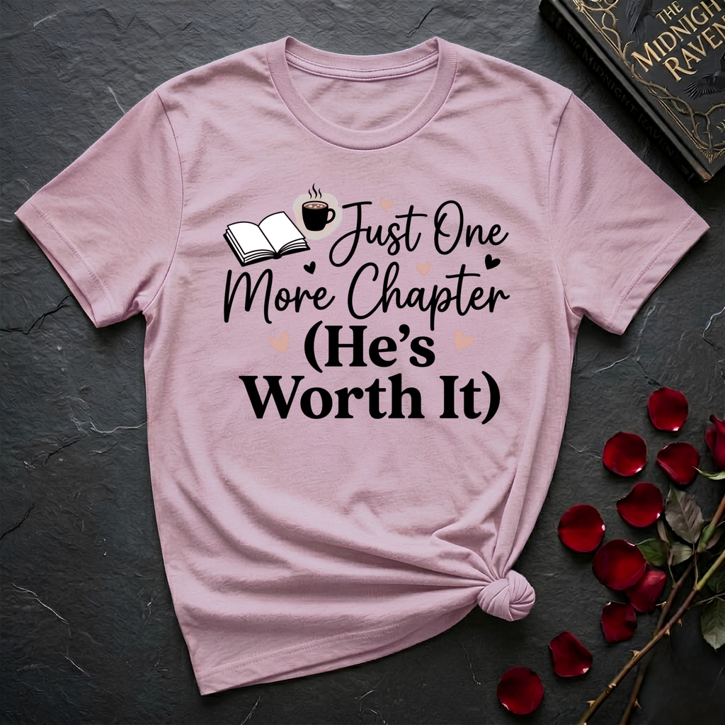Just One More Chapter, He's Worth It T-Shirt