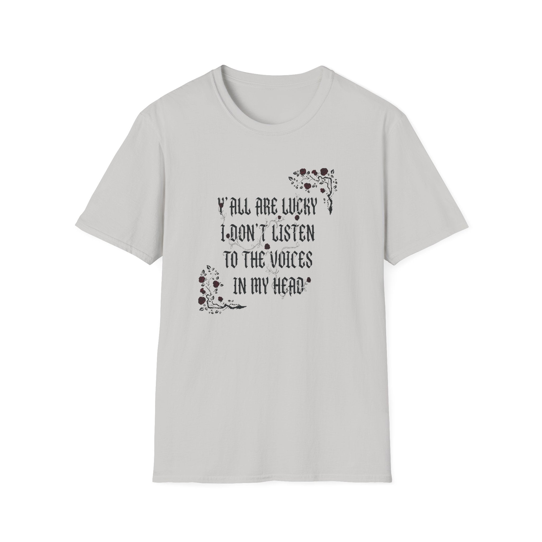 Ya'll Are Lucky I Don't Listen To The Voices T-Shirt