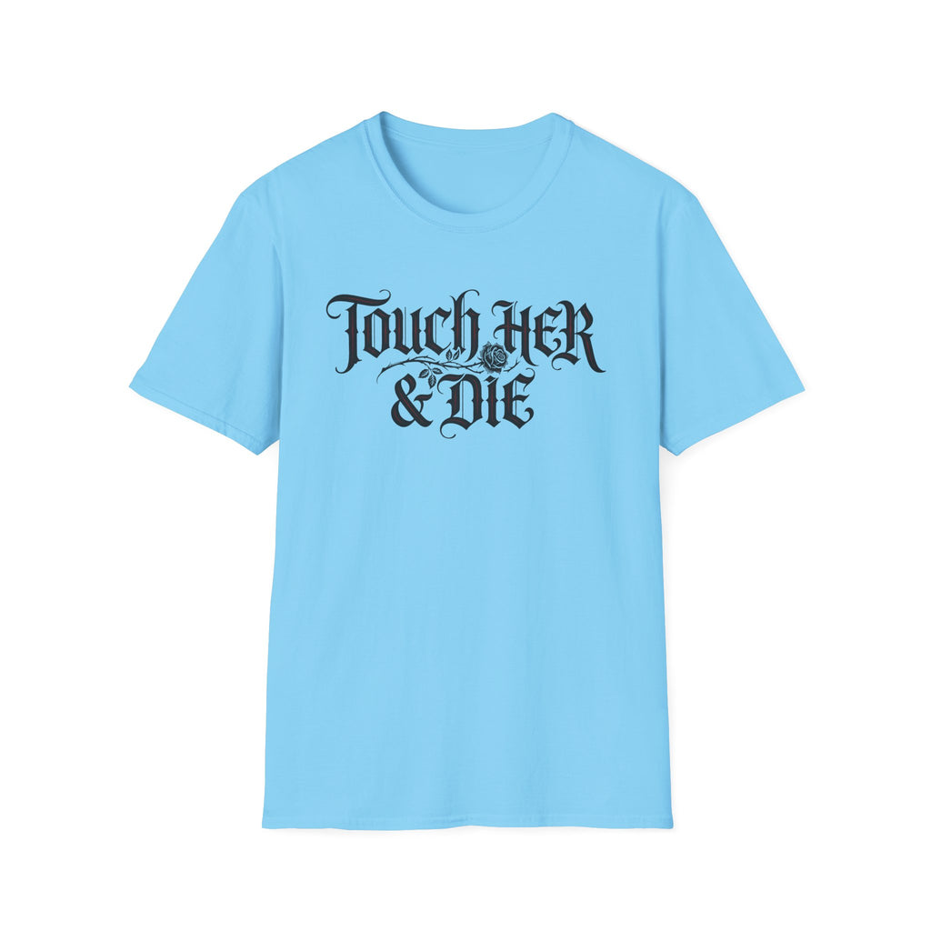 Touch Her And Die T-Shirt