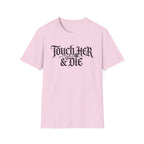 Touch Her And Die T-Shirt