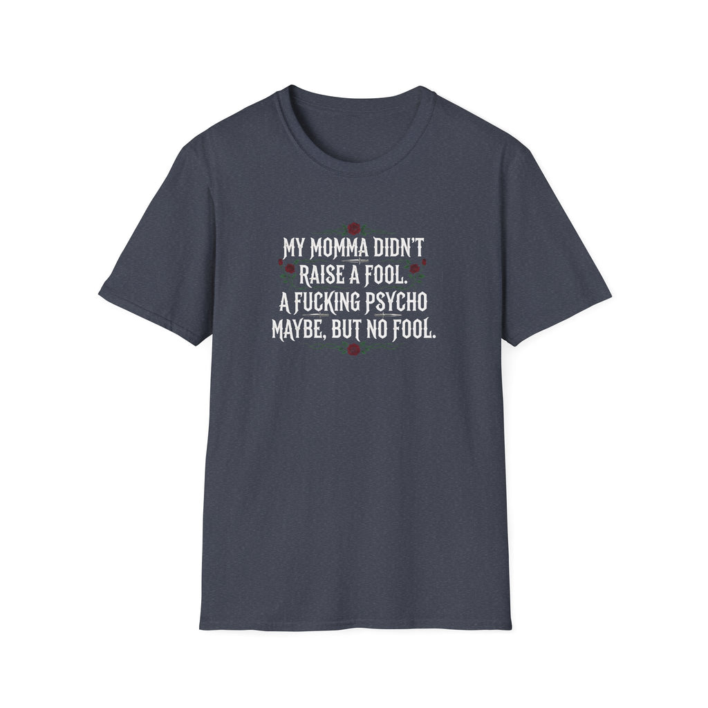 Mama Didn’t Raise No Fool T-Shirt