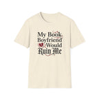 My Book Boyfriend Would Ruin Me T-Shirt