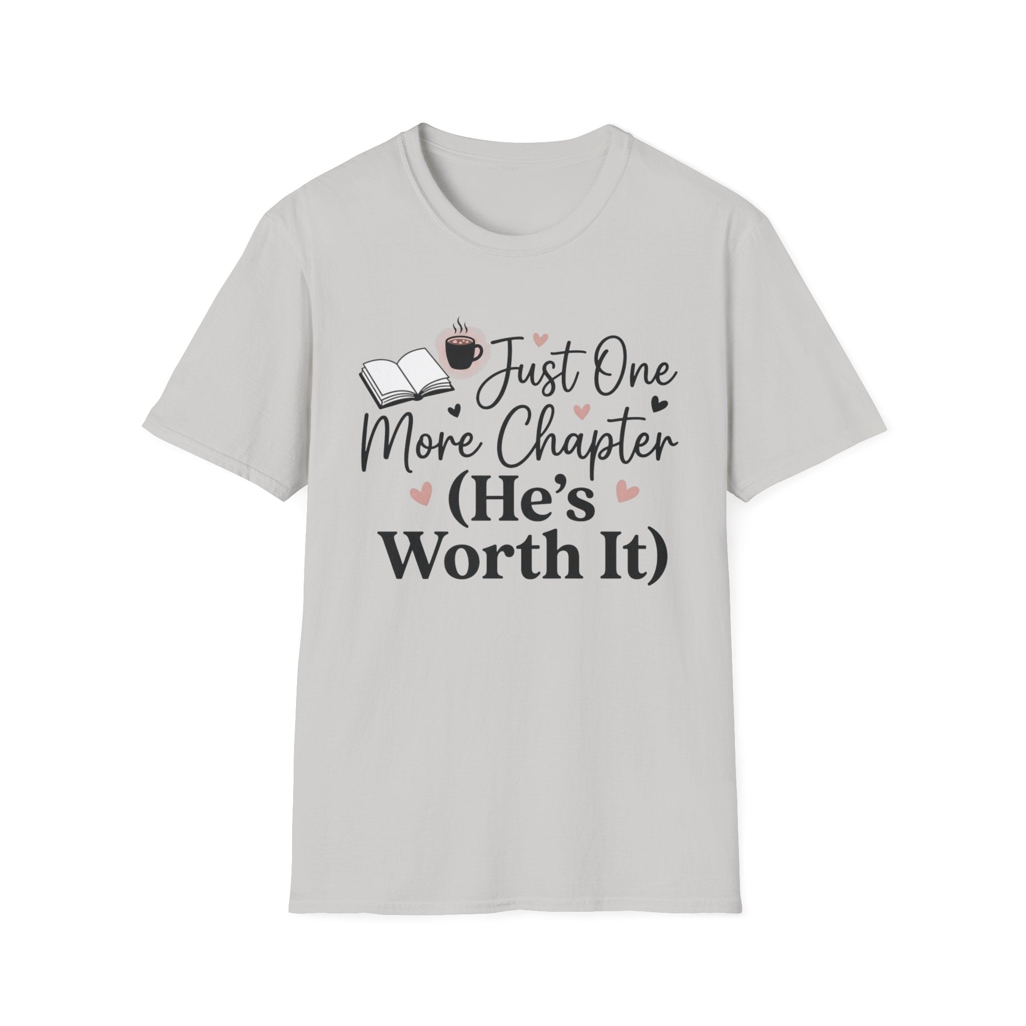 Just One More Chapter, He's Worth It T-Shirt