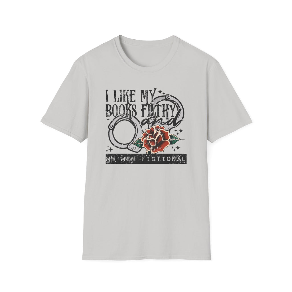 I Like My Books Filthy And My Men Fictional T-Shirt