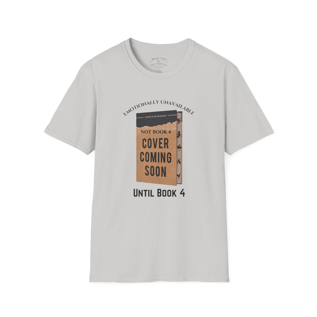 Emotionally Unavailable until Book 4 T-shirt