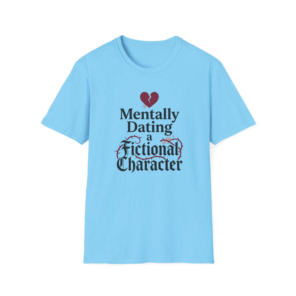 Mentally Dating A Fictional Character T-Shirt