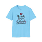 Mentally Dating A Fictional Character T-Shirt