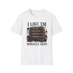 I Like Them Morally Gray T-Shirt