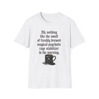 Freshly Brewed Magical Psychotic Stabilizer T-Shirt