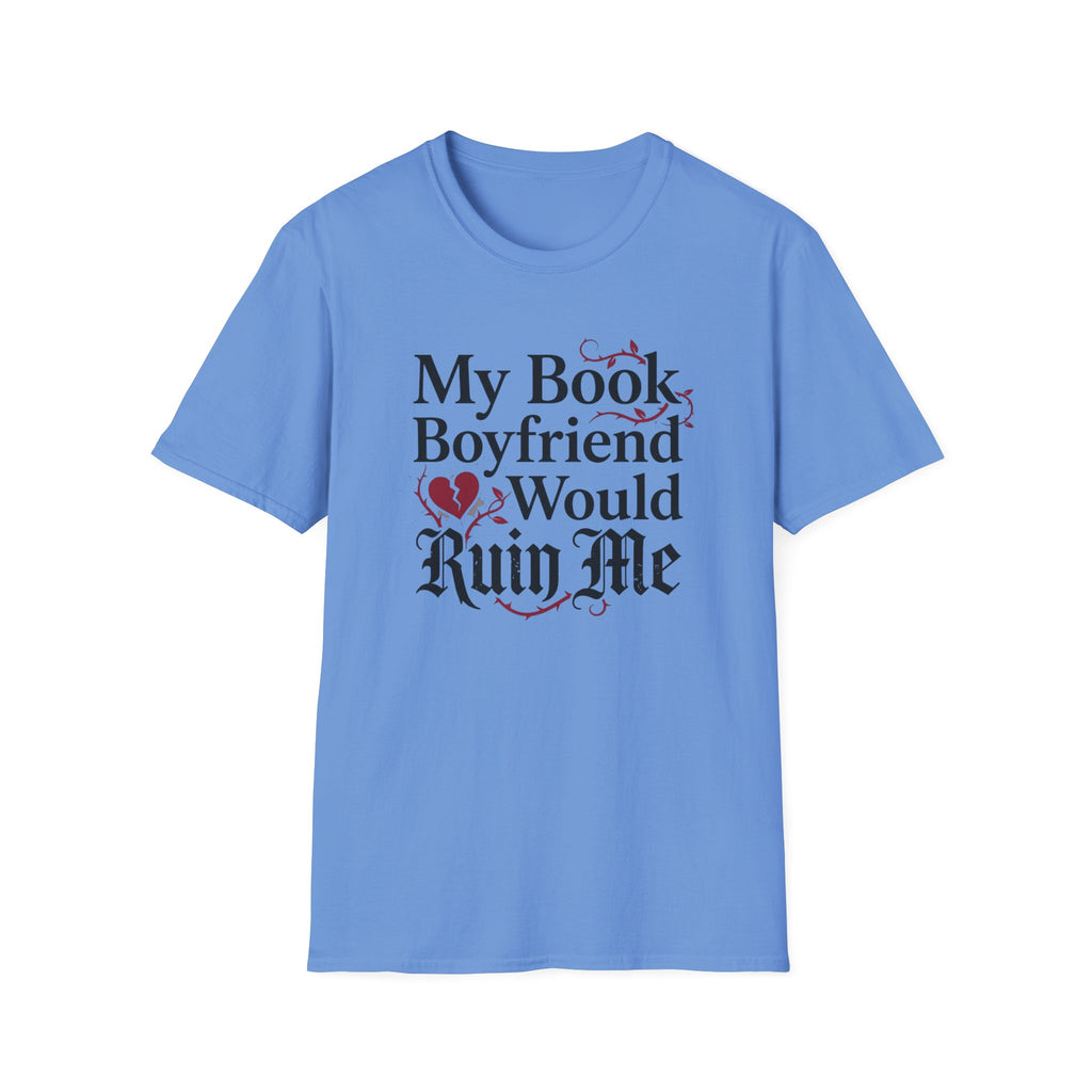My Book Boyfriend Would Ruin Me T-Shirt