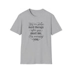 You Are Going To Need Therapy T-Shirt