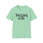 Touch Her And Die T-Shirt