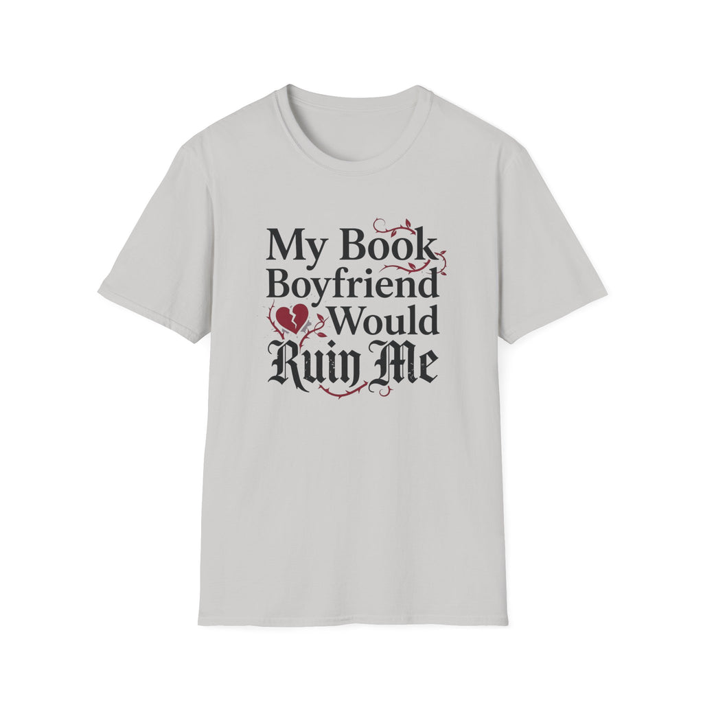 My Book Boyfriend Would Ruin Me T-Shirt