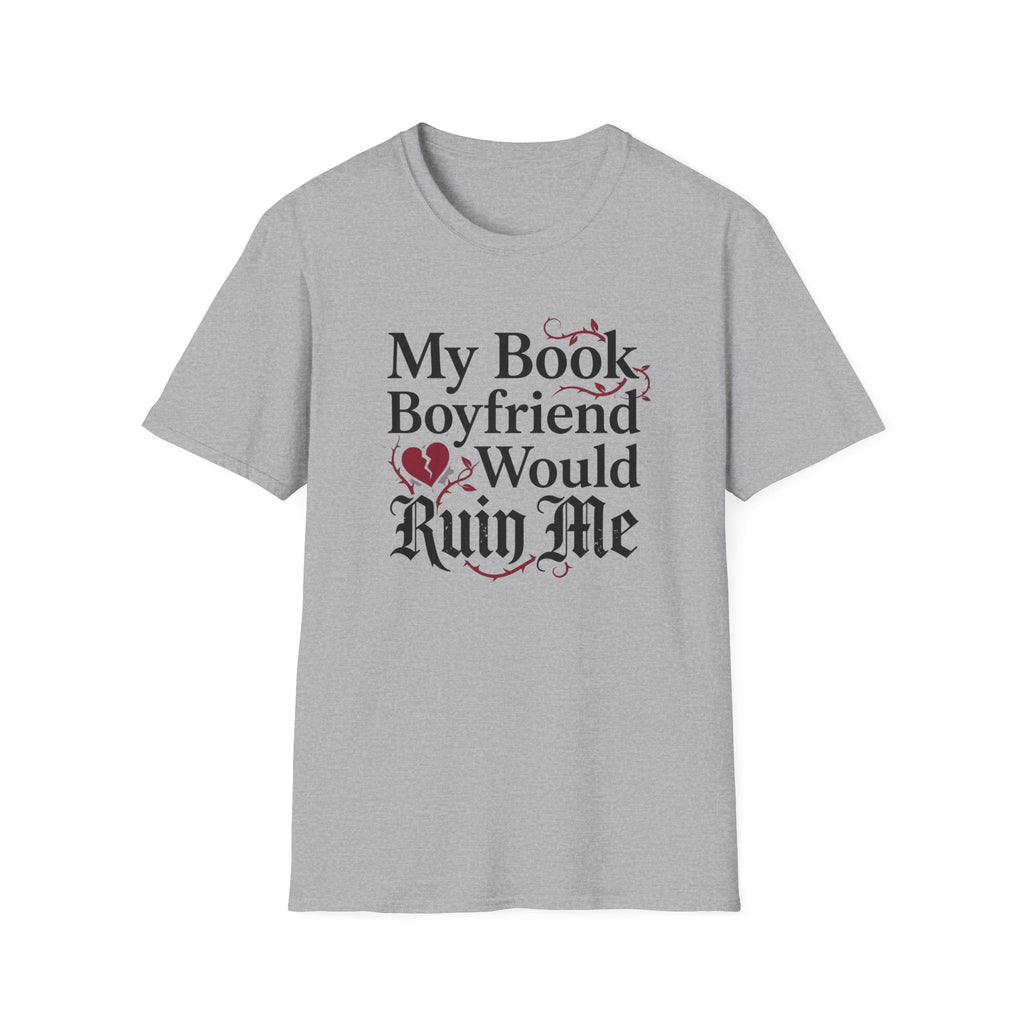 My Book Boyfriend Would Ruin Me T-Shirt
