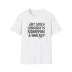 My Love Language Is Kidnapping And Snacks T-Shirt