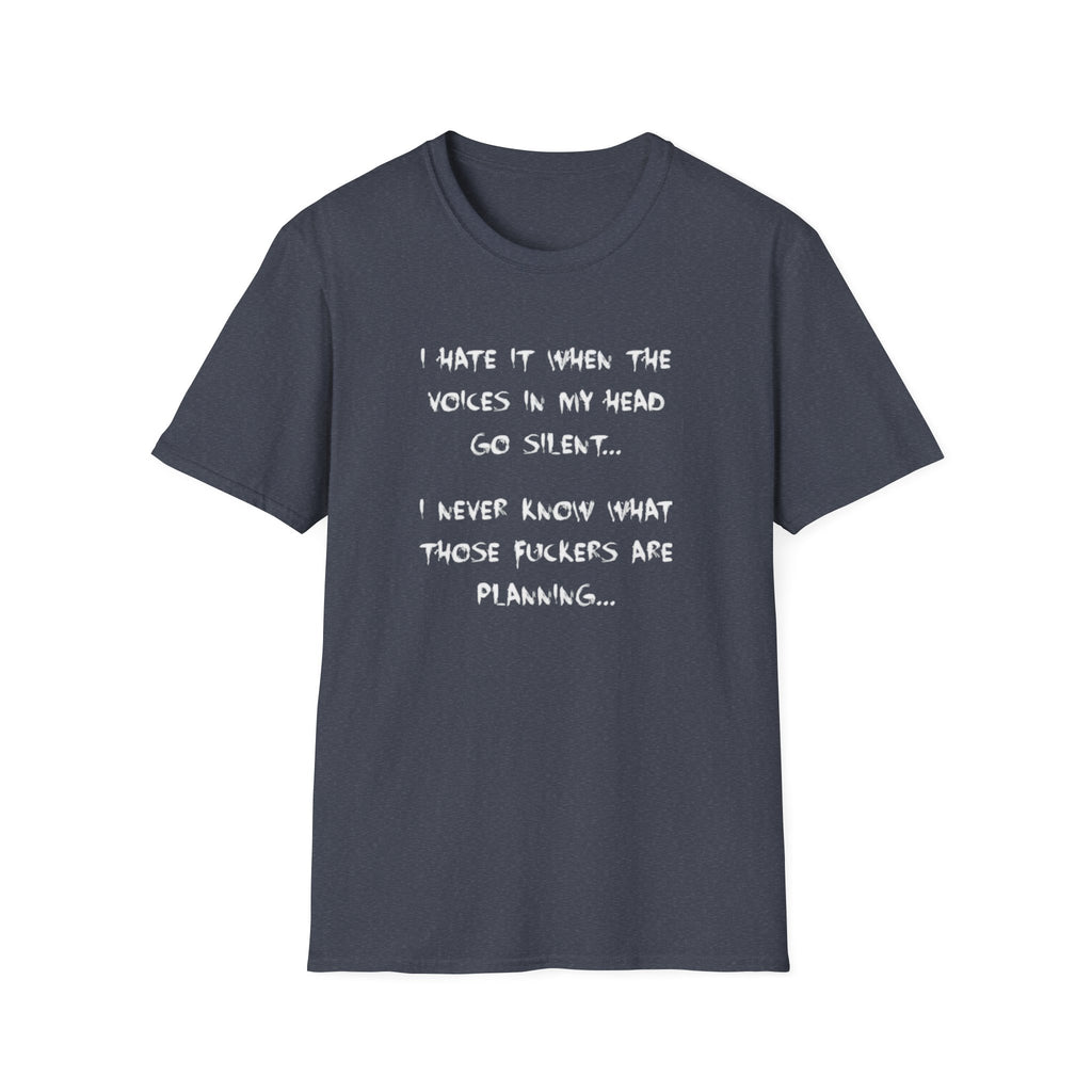 I Hate It When The Voices In My Head Goes Silent T-Shirt