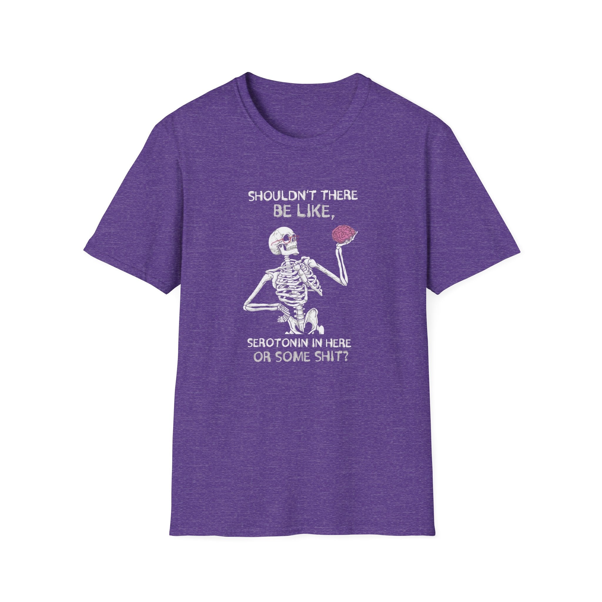 Shouldn't There be Like Serotonin T-Shirt