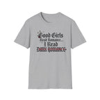 Good Girls Read Romance.. I Read Dark Romance T-Shirt