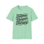 Tattoos Are Cheaper T-Shirt