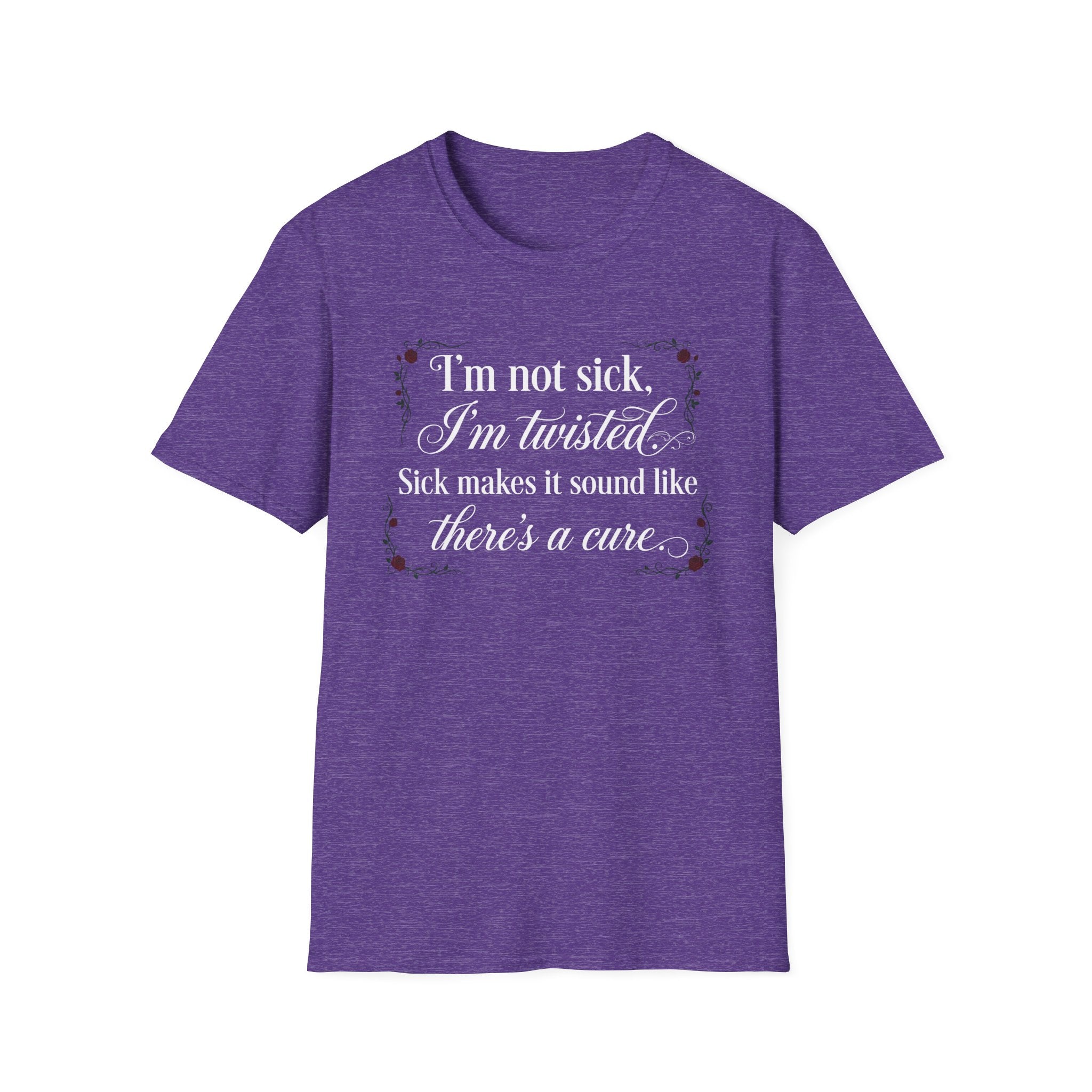 I'm Not Sick, Im Twisted T-Shirt