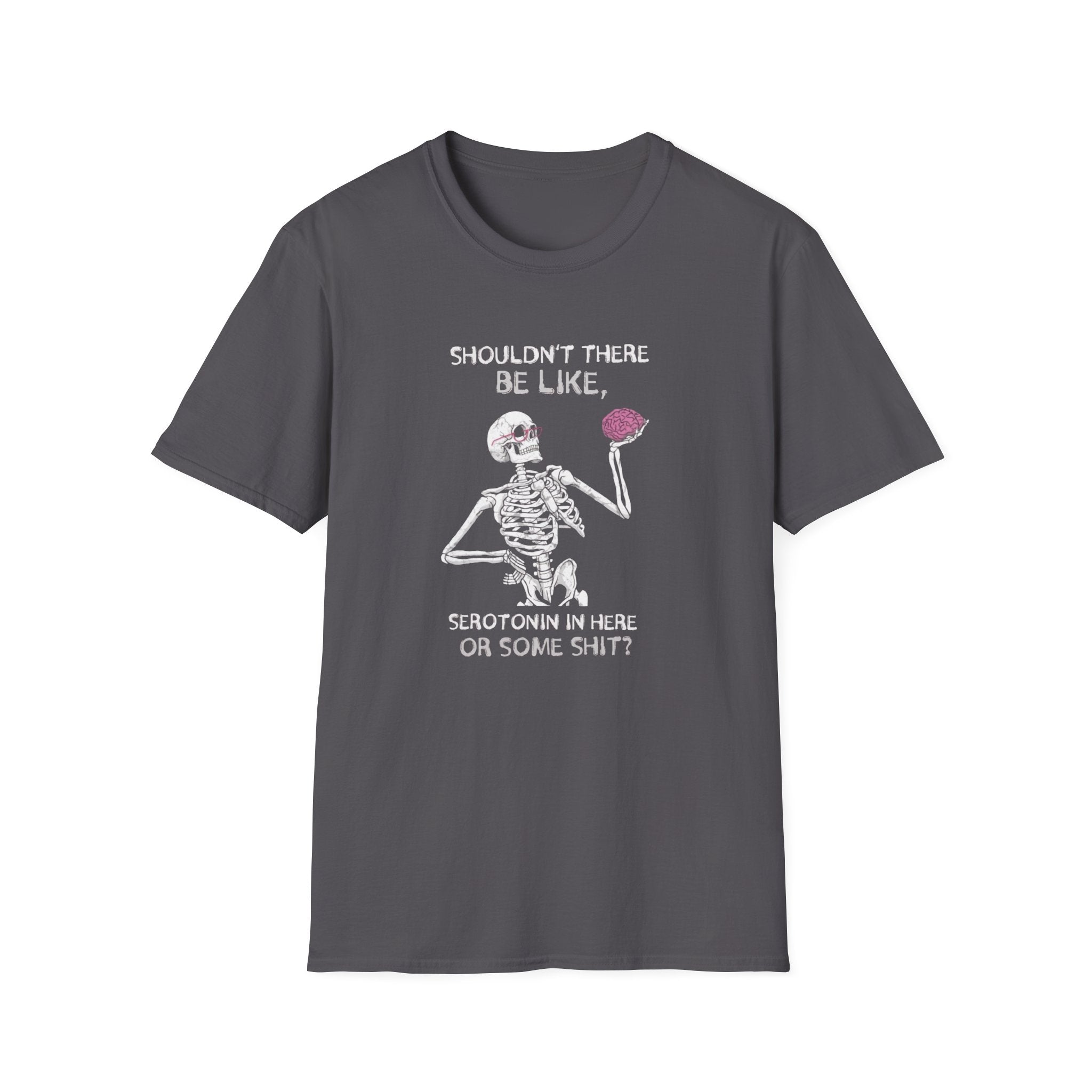 Shouldn't There be Like Serotonin T-Shirt