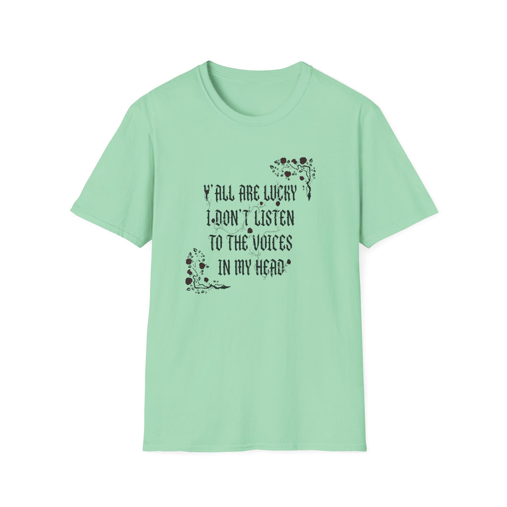 Ya'll Are Lucky I Don't Listen To The Voices T-Shirt
