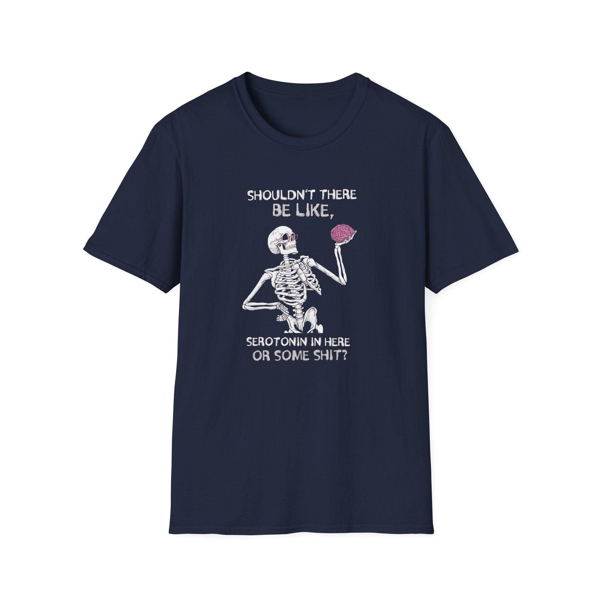 Shouldn't There be Like Serotonin T-Shirt