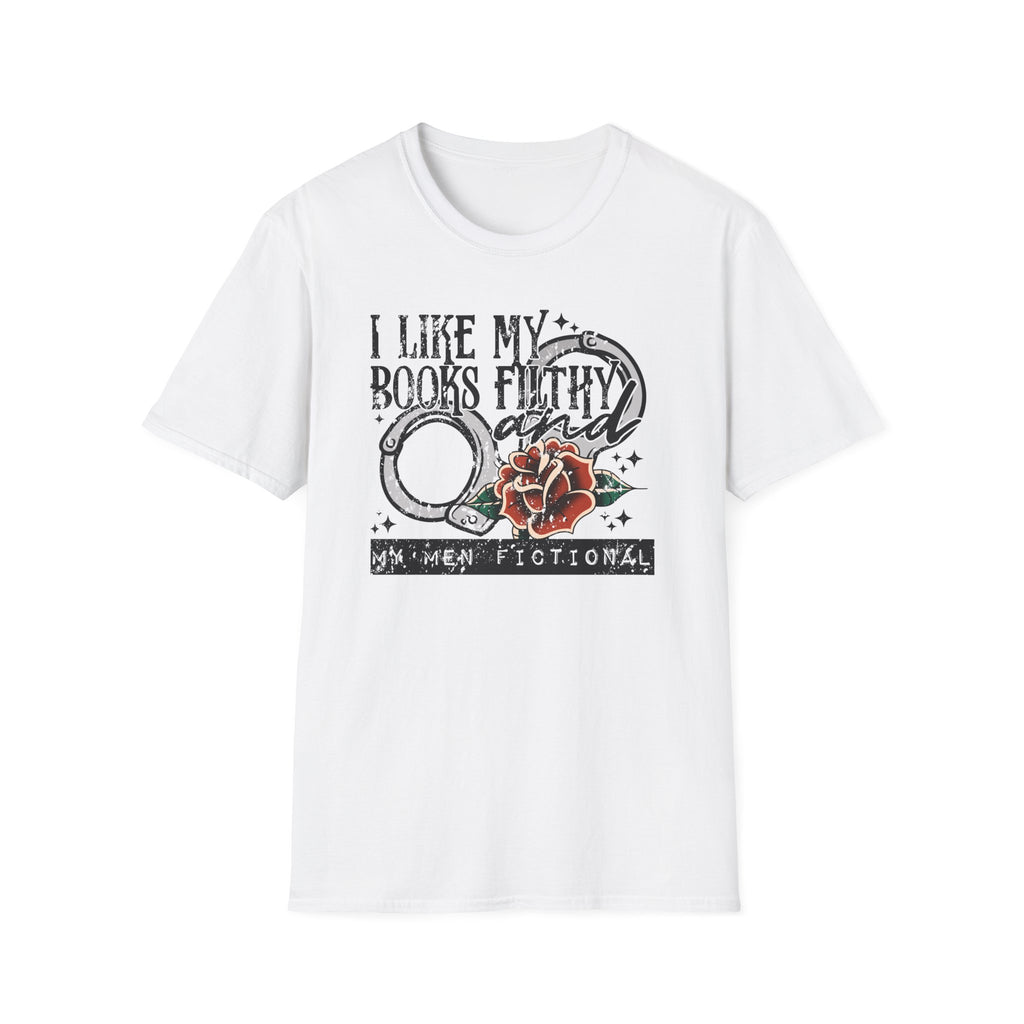 I Like My Books Filthy And My Men Fictional T-Shirt