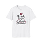 Mentally Dating A Fictional Character T-Shirt