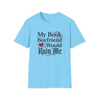 My Book Boyfriend Would Ruin Me T-Shirt