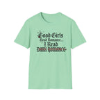 Good Girls Read Romance.. I Read Dark Romance T-Shirt