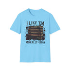 I Like Them Morally Gray T-Shirt