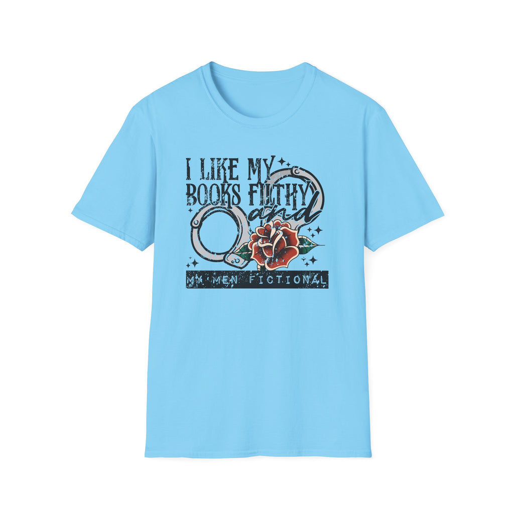 I Like My Books Filthy And My Men Fictional T-Shirt