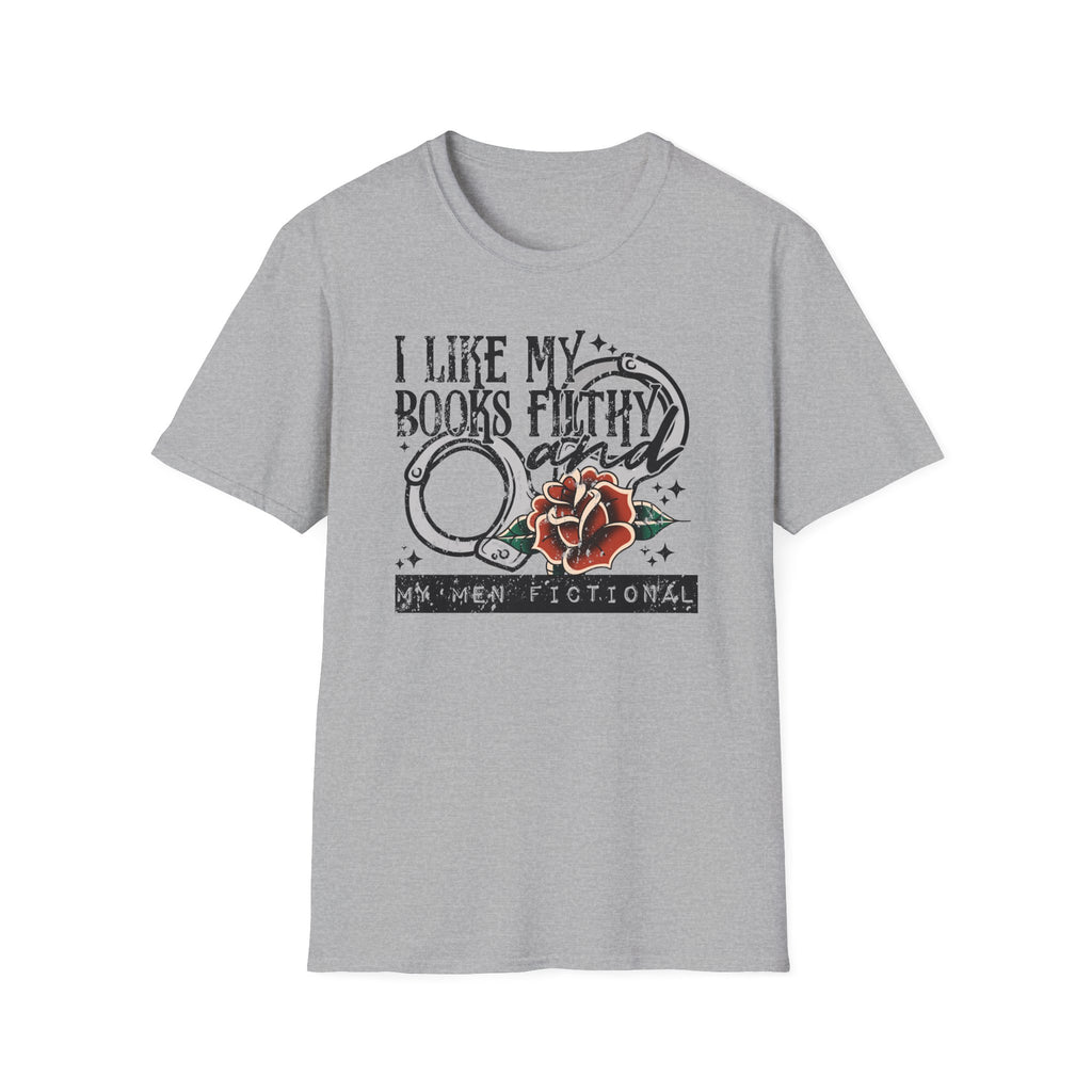 I Like My Books Filthy And My Men Fictional T-Shirt