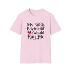 My Book Boyfriend Would Ruin Me T-Shirt