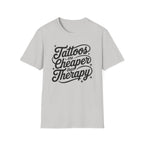 Tattoos Are Cheaper T-Shirt