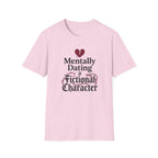 Mentally Dating A Fictional Character T-Shirt